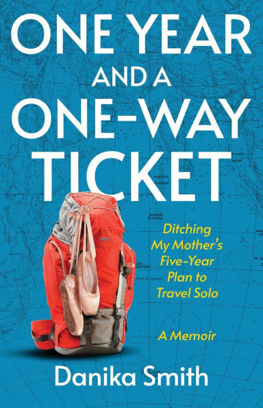 One Year and a One-Way Ticket: Ditching My Mother's Five-Year Plan to Travel Solo