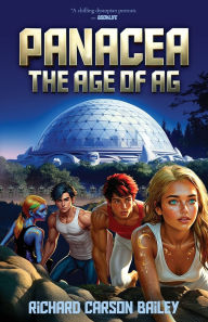 Free book to download online Panacea: The Age of AG by Richard Carson Bailey (English literature)