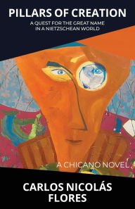 Good books to download on iphone Pillars of Creation: A Quest for the Great Name in a Nietzschean World 9798891327597 by Carlos Nicolïs Flores