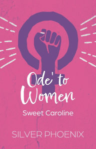 Ebooks free download rapidshare Ode' to Women: Sweet Caroline by Silver Phoenix