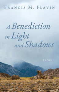 Title: A Benediction in Light and Shadows, Author: Francis M Flavin