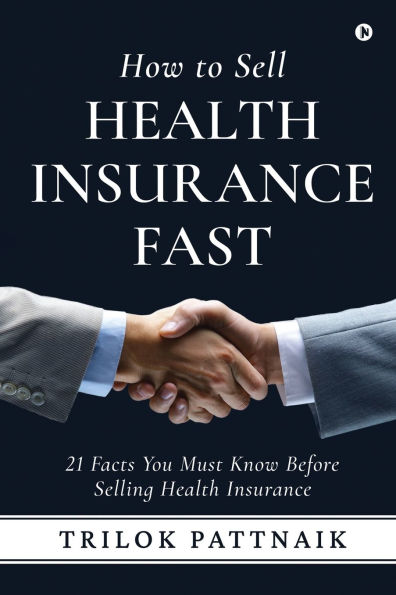 How to Sell Health Insurance Fast: 21 Facts You Must Know Before Selling Health Insurance