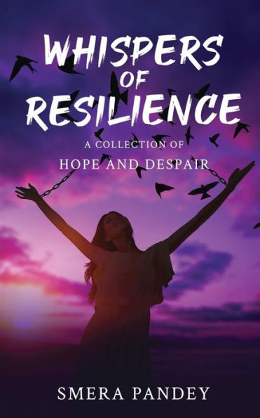 Whispers of Resilience: A Collection of Hope and Despair