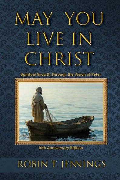 May You Live In Christ: Spiritual Growth Through the Vision of St. Peter