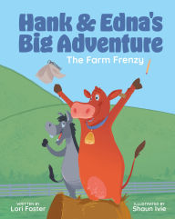 Title: Hank & Edna's Big Adventure: The Farm Frenzy, Author: Lori Foster