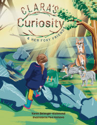 Title: Clara's Curiosity & Her Foxy Friends, Author: Karen Belanger-Richmond