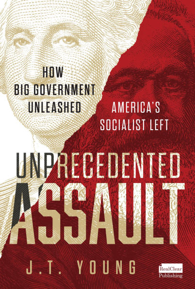 Unprecedented Assault: How Big Government Unleashed America's Socialist Left