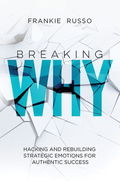 Breaking WHY: Hacking and Rebuilding Strategic Emotions for Authentic Success