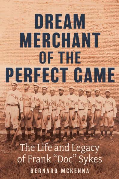 Dream Merchant of the Perfect Game: The Life and Legacy of Frank "Doc" Sykes