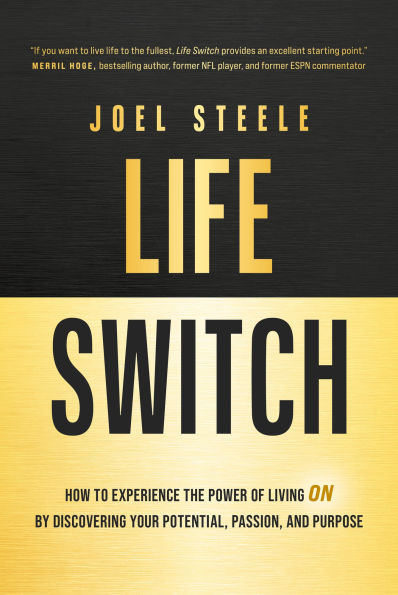 Life Switch: How to Experience the Power of Living on by Discovering Your Potential, Passion, and Purpose