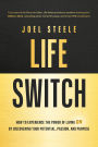 Life Switch: How to Experience the Power of Living on by Discovering Your Potential, Passion, and Purpose