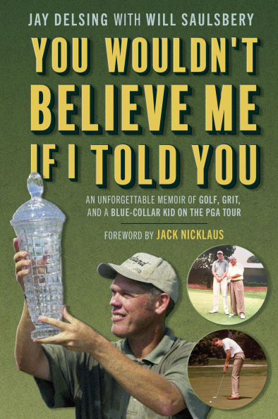 You Wouldn't Believe Me If I Told You: An Unforgettable Memoir of Golf, Grit, and a Blue-Collar Kid on the PGA Tour