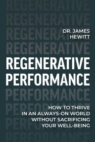 Free downloads of ebooks for blackberry Regenerative Performance: How to Thrive in an Always-On World Without Sacrificing Your Well-Being English version 9798891384866 by Dr. James Hewitt PDF