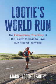Ebooks archive free download Lootie's World Run: The Extraordinary True Story of the Fastest Woman to Have Run Around the World English version RTF MOBI ePub