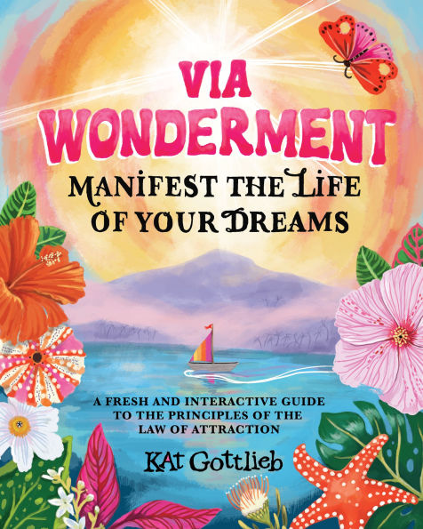 Via Wonderment: Manifest the Life of Your Dreams