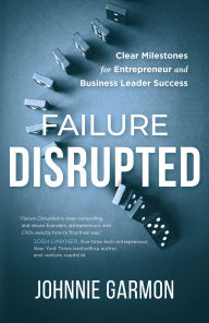 Free datebook downloaded Failure Disrupted: Clear Milestones for Entrepreneur and Business Leader Success in English  9798891386594 by Johnnie Garmon