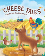 Title: Cheese Tales: Cheese and the Big Sneeze, Author: Tess Fox