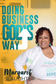 Free books download ipad Doing Business God's Way: 9798891454316 (English Edition)  by Margaret Slaughter