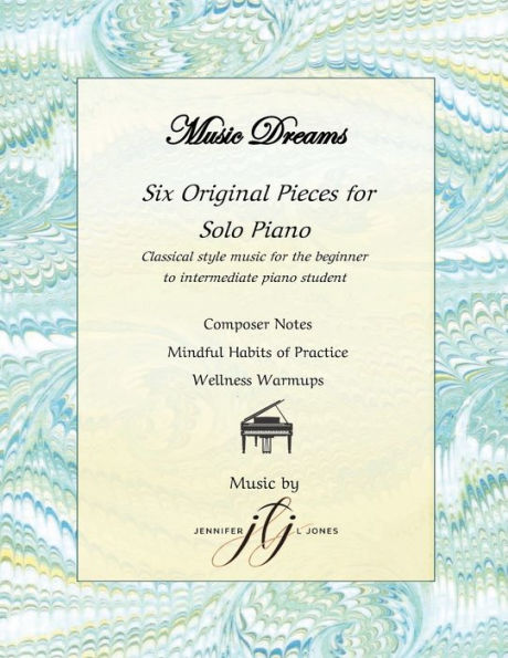 Music Dreams: Six Original Pieces for Solo Piano:Classical Style Music for the Beginner- Intermediate Piano Student.