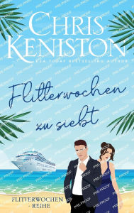 Title: Flitterwochen zu siebt: Ein Kreuzfahrt-Liebesroman, Author: Chris Keniston