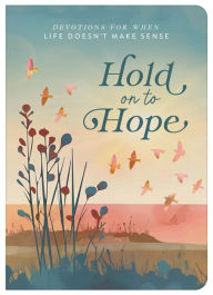 Title: Hold on to Hope: Devotions for When Life Doesn't Make Sense, Author: Sheila Thomas