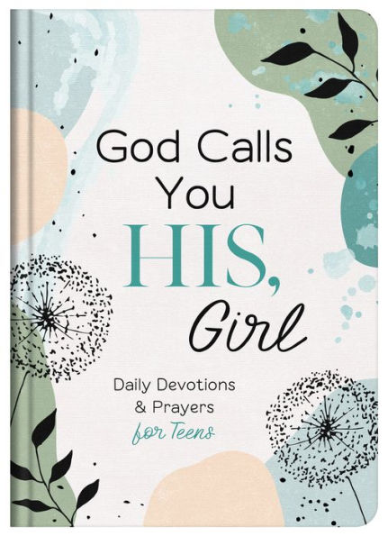 God Calls You HIS, Girl: Daily Devotions and Prayers for Teens
