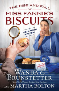 Title: The Rise and Fall of Miss Fannie's Biscuits: A Cozy Amish Mystery, Author: Wanda E. Brunstetter