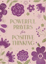 Powerful Prayers for Positive Thinking: 200 Days to Refresh Your Spiritual and Emotional Health