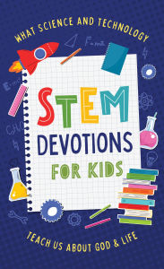 Title: STEM Devotions for Kids: What Science and Technology Teach Us about God and Life, Author: Tracy M. Sumner