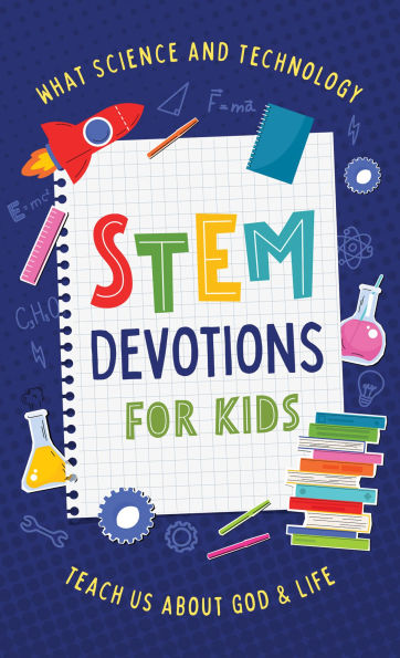 STEM Devotions for Kids: What Science and Technology Teach Us about God and Life
