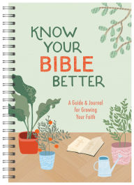 Title: Know Your Bible Better: A Guide and Journal for Growing Your Faith, Author: Barbour Publishing