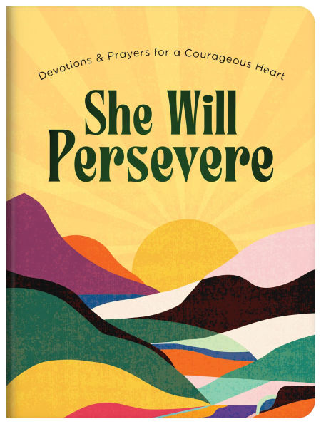 She Will Persevere: Devotions and Prayers for a Courageous Heart