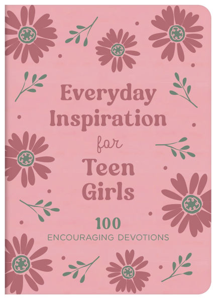 Everyday Inspiration for Teen Girls: 100 Encouraging Devotions