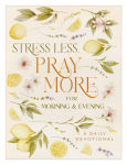 Alternative view 1 of Stress Less, Pray More for Morning and Evening: A Daily Devotional