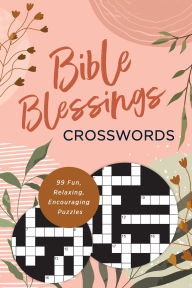 Bible Blessings Crosswords: 99 Fun, Relaxing, Encouraging Puzzles