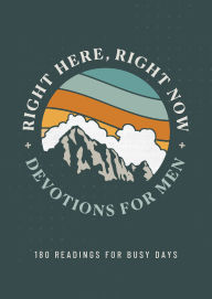 Title: Right Here, Right Now Devotions for Men: 180 Readings for Busy Days, Author: Joshua Cooley