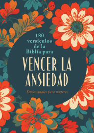 Title: 180 versículos de la Biblia para vencer la ansiedad: Devocionales para mujeres, Author: Carey Scott