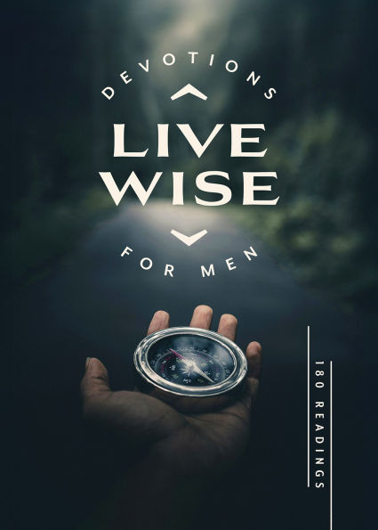 Live Wise Devotions for Men: 180 Readings