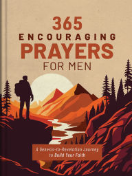 Title: 365 Encouraging Prayers for Men: A Genesis-to-Revelation Journey to Build Your Faith, Author: Glenn Hascall