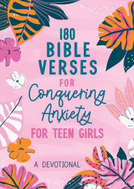 Title: 180 Bible Verses for Conquering Anxiety for Teen Girls: A Devotional, Author: Renae Brumbaugh Green