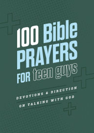 Title: 100 Bible Prayers for Teen Guys: Devotions and Direction on Talking with God, Author: Elijah Adkins