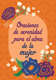 Title: Oraciones de serenidad para el alma de la mujer, Author: Barbour Publishing
