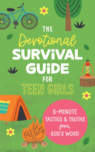Title: The Devotional Survival Guide for Teen Girls: 5-Minute Tactics and Truths from God's Word, Author: Renae Brumbaugh Green