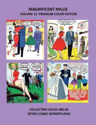 Title: MAGNIFICENT MILLIE VOLUME 12 PREMIUM COLOR EDITION: COLLECTING ISSUES #80-86 RETRO COMIC REPRINTS #393, Author: Retro Comic Reprints