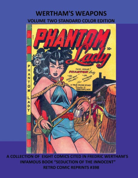 WERTHAM'S WEAPONS VOLUME TWO STANDARD COLOR EDITION: A COLLECTION OF EIGHT COMICS CITED IN FREDRIC WERTHAM'S INFAMOUS BOOK "SEDUCTION OF THE INNOCENT" RETRO COMIC REPRINTS #