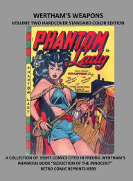 Title: WERTHAM'S WEAPONS VOLUME TWO HARDCOVER STANDARD COLOR EDITION: A COLLECTION OF EIGHT COMICS CITED IN FREDRIC WERTHAM'S INFAMOUS BOOK 