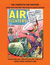 Title: THE COMPLETE AIR FIGHTERS GIANT-SIZE VOLUME TWO BLACK & WHITE EDITION: COLLECTING VOL. ONE #9-12 & VOL. TWO #1-4 RETRO COMIC REPRINTS #400, Author: Retro Comic Reprints
