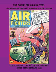 Title: THE COMPLETE AIR FIGHTERS GIANT-SIZE VOLUME TWO STANDARD COLOR EDITION: COLLECTING VOL. ONE #9-12 & VOL. TWO #1-4 RETRO COMIC REPRINTS #400, Author: Retro Comic Reprints