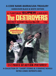 Title: A CODE NAME-BARRACUDA TREASURY HARDCOVER BLACK & WHITE EDITION: A COLLECTION OF 7 SHORT STORIES & 3 GRAPHIC NOVELS RETRO COMIC REPRINTS #405, Author: Retro Comic Reprints