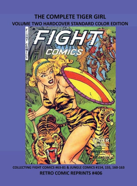 THE COMPLETE TIGER GIRL VOLUME TWO HARDCOVER STANDARD COLOR EDITION: COLLECTING FIGHT COMICS #63-81 & JUNGLE COMICS #154, 155, 160-163 RETRO COMIC REPRINTS #406